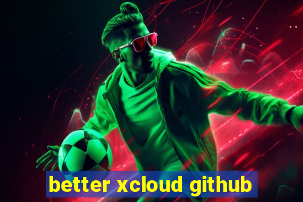 better xcloud github